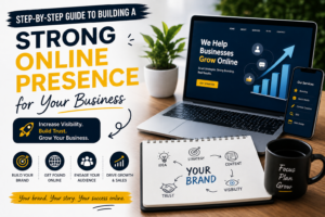 Step-by-Step Guide to Building a Strong Online Presence for Your Business